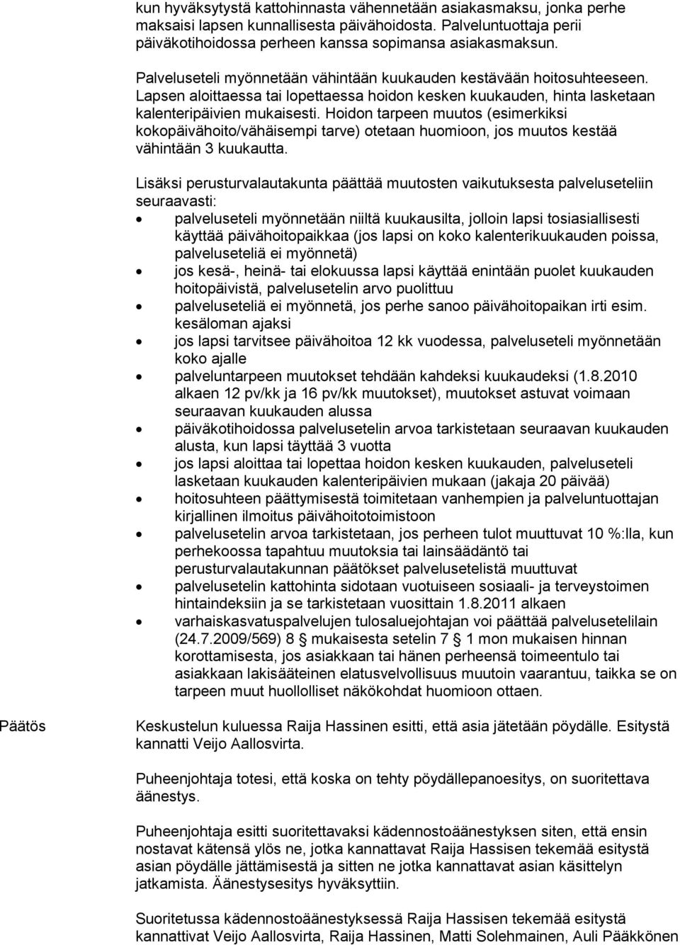 Hoidon tarpeen muutos (esimerkiksi kokopäivähoito/vähäisempi tarve) otetaan huomioon, jos muutos kestää vähintään 3 kuukautta.