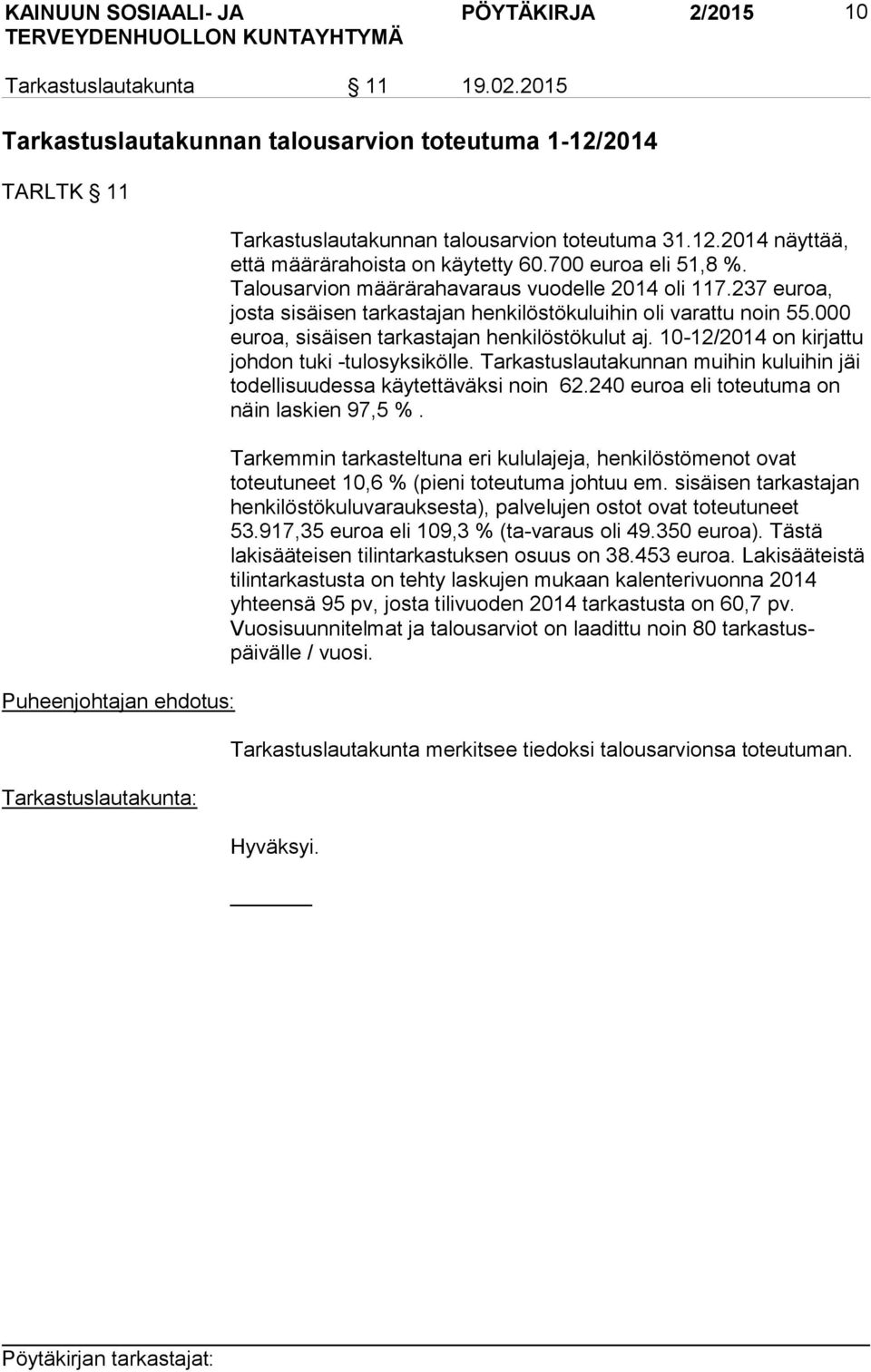 700 euroa eli 51,8 %. Talousarvion määrärahavaraus vuodelle 2014 oli 117.237 euroa, josta sisäisen tarkastajan henkilöstökuluihin oli varattu noin 55.