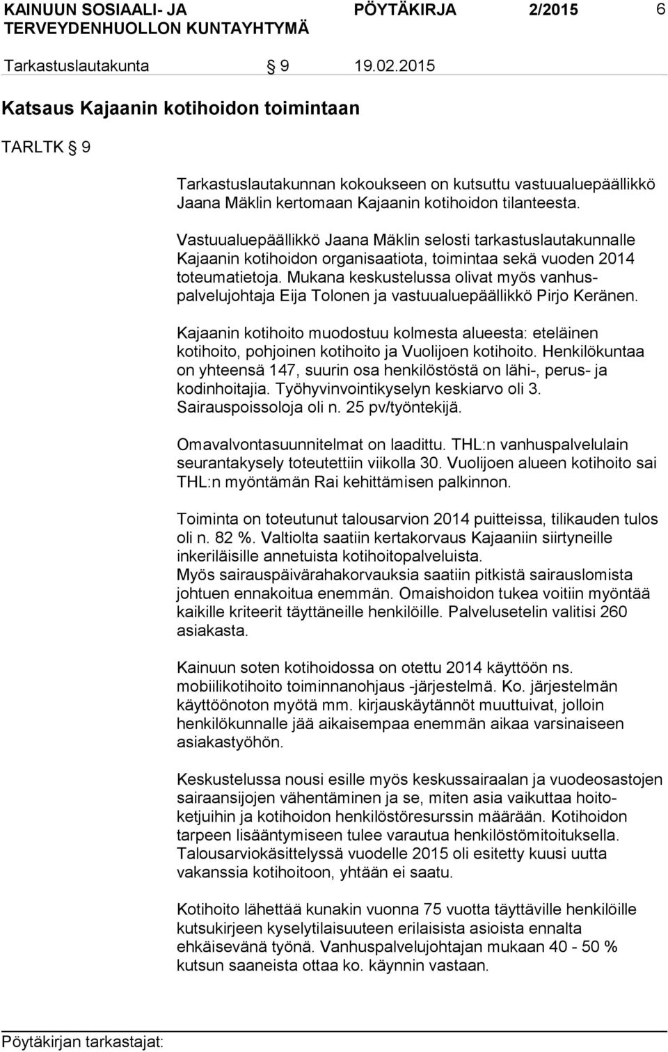 Vastuualuepäällikkö Jaana Mäklin selosti tarkastuslautakunnalle Kajaanin kotihoidon organisaatiota, toimintaa sekä vuoden 2014 toteumatietoja.