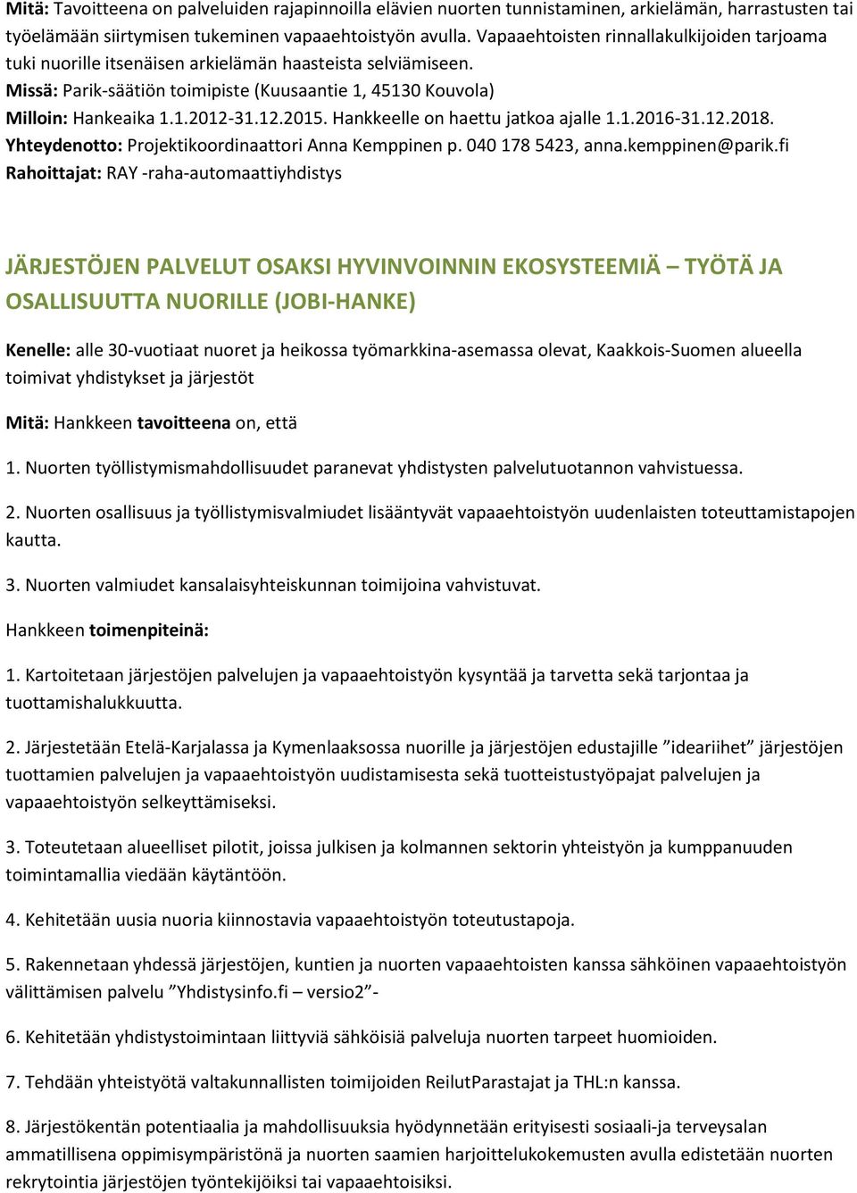 12.2015. Hankkeelle on haettu jatkoa ajalle 1.1.2016-31.12.2018. Yhteydenotto: Projektikoordinaattori Anna Kemppinen p. 040 178 5423, anna.kemppinen@parik.