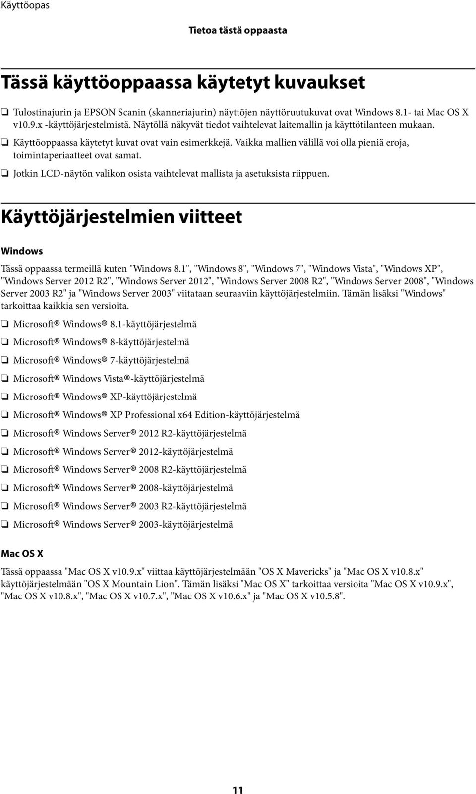 Vaikka mallien välillä voi olla pieniä eroja, toimintaperiaatteet ovat samat. Jotkin LCD-näytön valikon osista vaihtelevat mallista ja asetuksista riippuen.