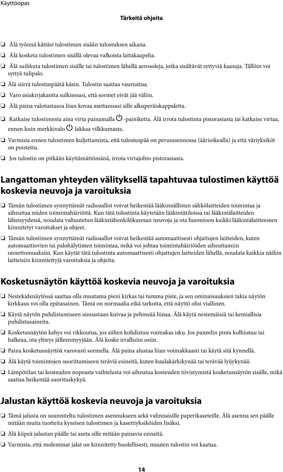 Varo asiakirjakantta sulkiessasi, että sormet eivät jää väliin. Älä paina valotustasoa liian kovaa asettaessasi sille alkuperäiskappaletta. Katkaise tulostimesta aina virta painamalla P-painiketta.