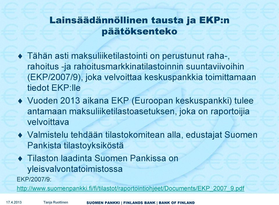 maksuliiketilastoasetuksen, joka on raportoijia velvoittava Valmistelu tehdään tilastokomitean alla, edustajat Suomen Pankista tilastoyksiköstä Tilaston