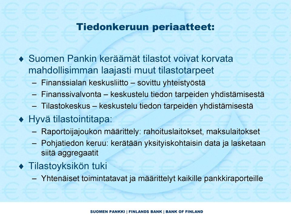 tarpeiden yhdistämisestä Hyvä tilastointitapa: Raportoijajoukon määrittely: rahoituslaitokset, maksulaitokset Pohjatiedon keruu: