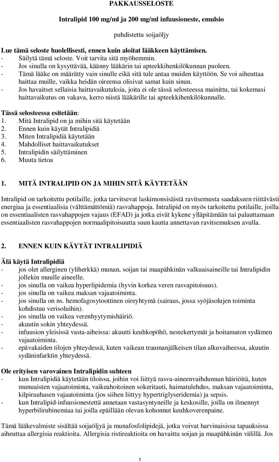 Se voi aiheuttaa haittaa muille, vaikka heidän oireensa olisivat samat kuin sinun.