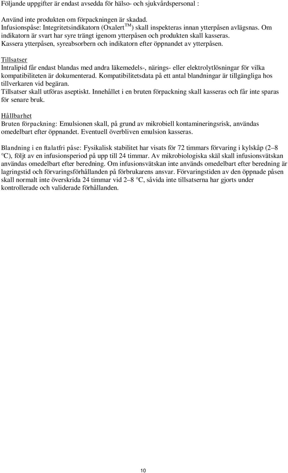 Kassera ytterpåsen, syreabsorbern och indikatorn efter öppnandet av ytterpåsen.