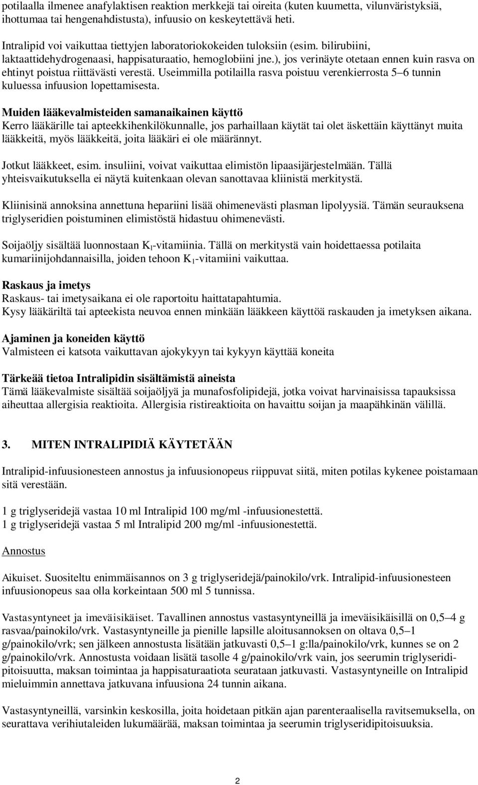 ), jos verinäyte otetaan ennen kuin rasva on ehtinyt poistua riittävästi verestä. Useimmilla potilailla rasva poistuu verenkierrosta 5 6 tunnin kuluessa infuusion lopettamisesta.
