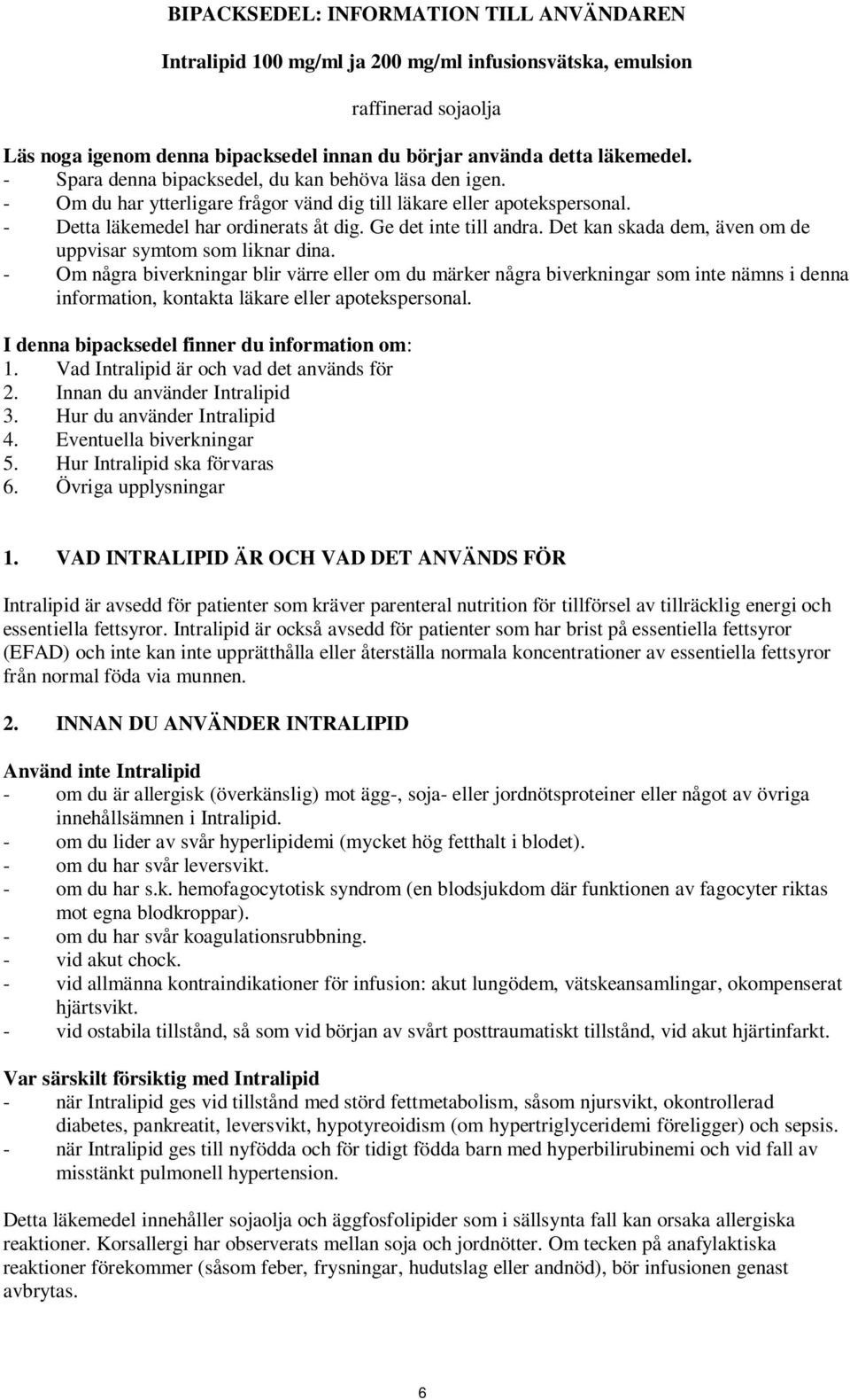 Det kan skada dem, även om de uppvisar symtom som liknar dina.