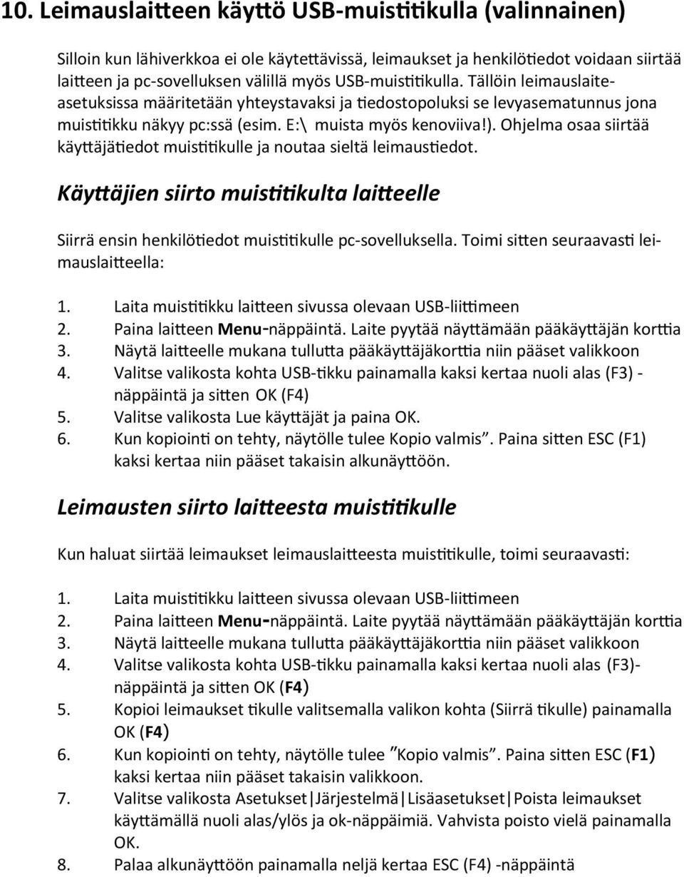 Ohjelma osaa siirtää käy äjä edot muis kulle ja noutaa sieltä leimaus edot. Käy äjien siirto muis kulta lai eelle Siirrä ensin henkilö edot muis kulle pc-sovelluksella.