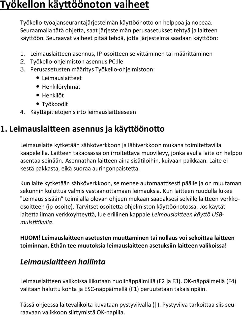 Perusasetusten määritys Työkello-ohjelmistoon: Leimauslai eet Henkilöryhmät Henkilöt Työkoodit 4. Käy äjä etojen siirto leimauslai eeseen 1.