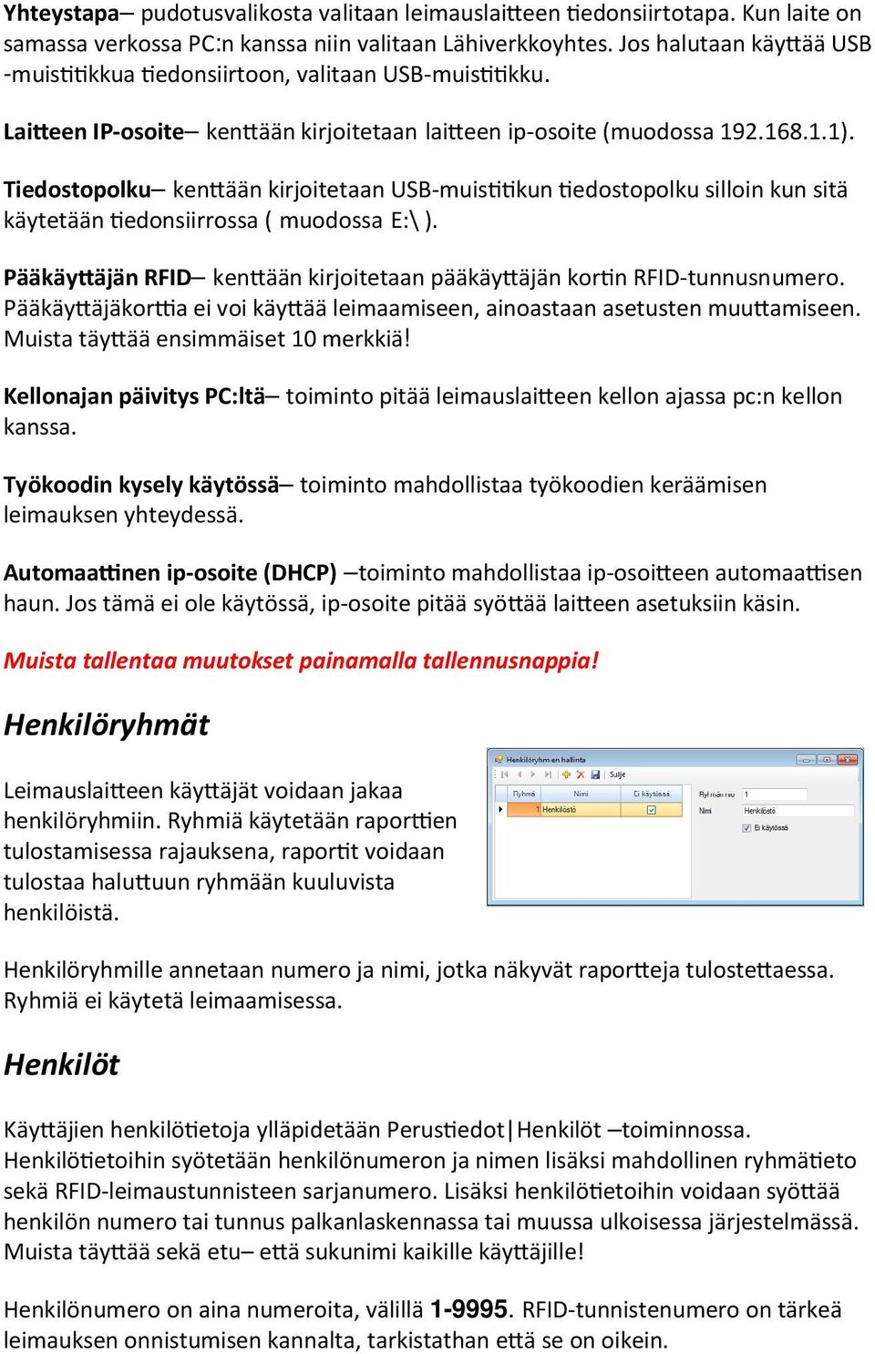 Tiedostopolku ken ään kirjoitetaan USB-muis kun edostopolku silloin kun sitä käytetään edonsiirrossa ( muodossa E:\ ). Pääkäy äjän RFID ken ään kirjoitetaan pääkäy äjän kor n RFID-tunnusnumero.