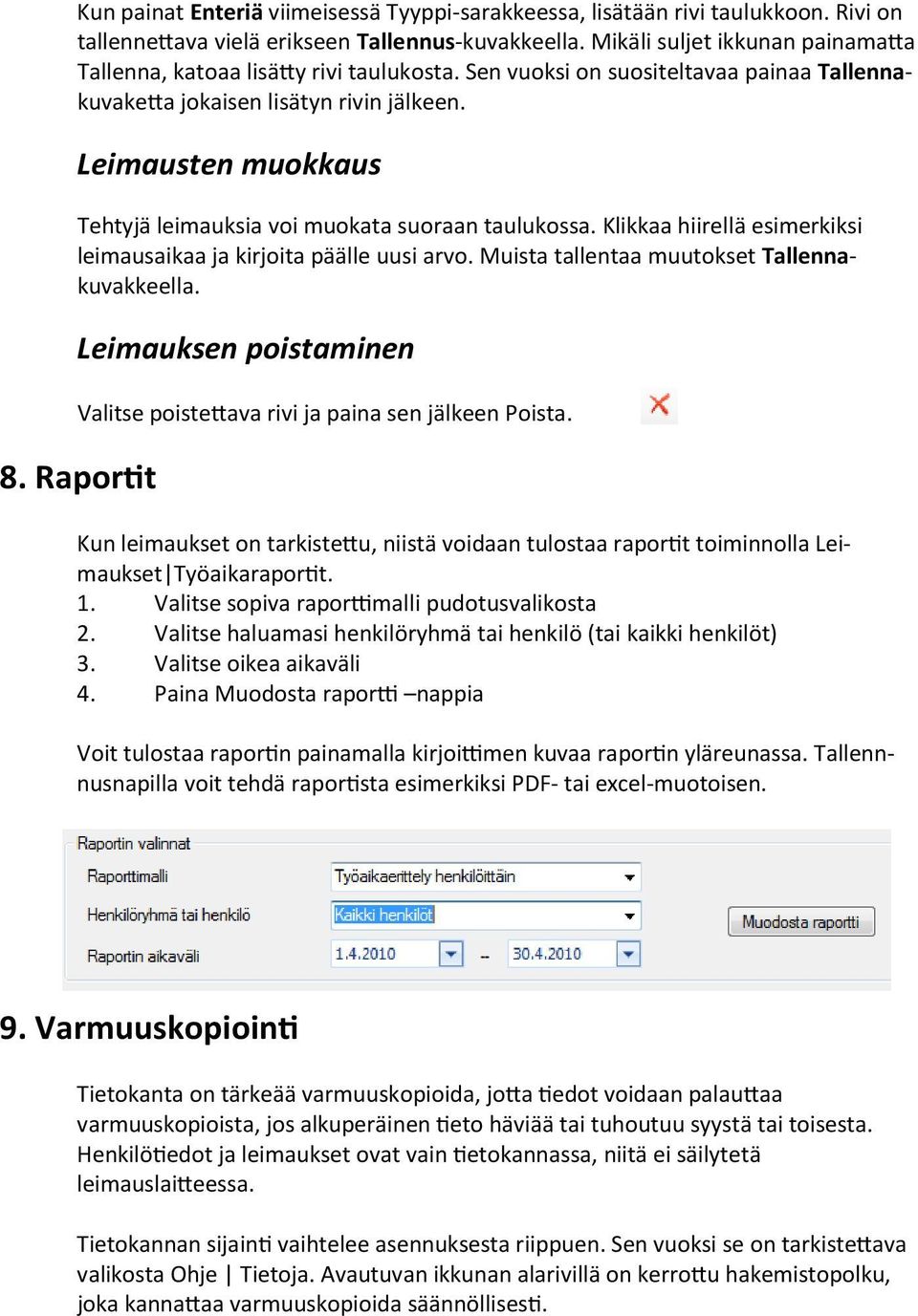 Leimausten muokkaus Tehtyjä leimauksia voi muokata suoraan taulukossa. Klikkaa hiirellä esimerkiksi leimausaikaa ja kirjoita päälle uusi arvo. Muista tallentaa muutokset Tallennakuvakkeella.