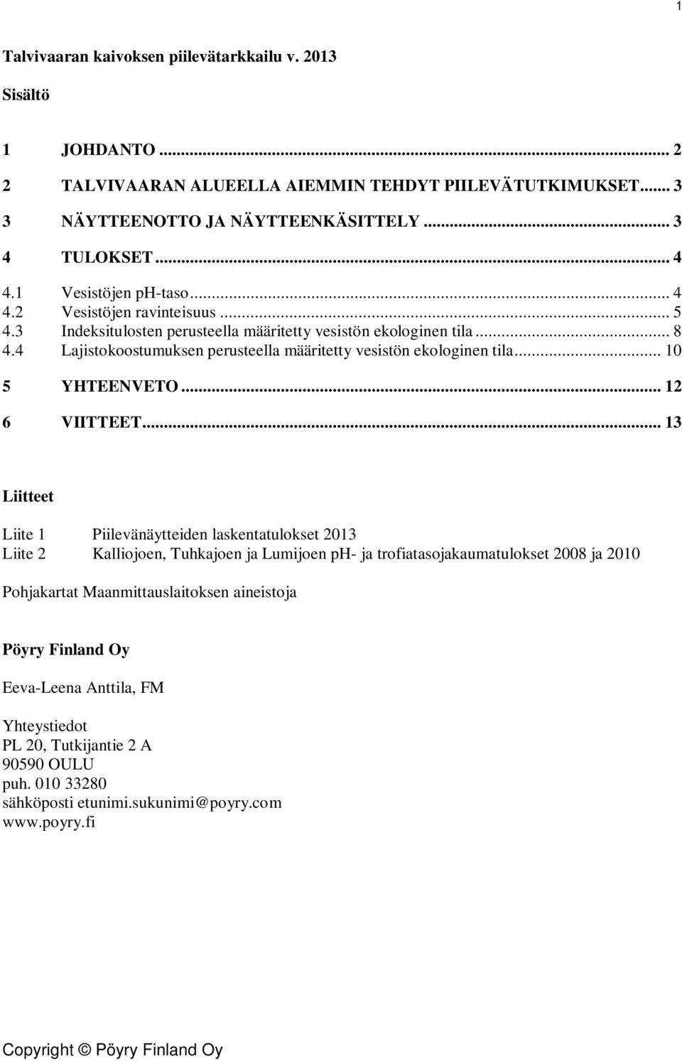 4 Lajistokoostumuksen perusteella määritetty vesistön ekologinen tila... 10 5 YHTEENVETO... 12 6 VIITTEET.