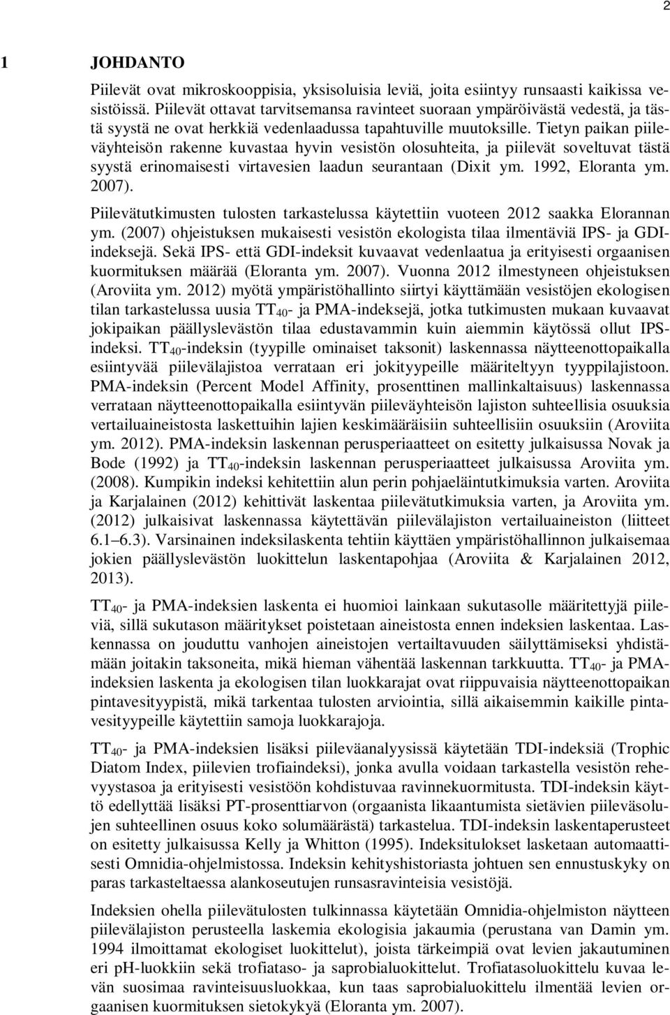 Tietyn paikan piileväyhteisön rakenne kuvastaa hyvin vesistön olosuhteita, ja piilevät soveltuvat tästä syystä erinomaisesti virtavesien laadun seurantaan (Dixit ym. 1992, Eloranta ym. 2007).