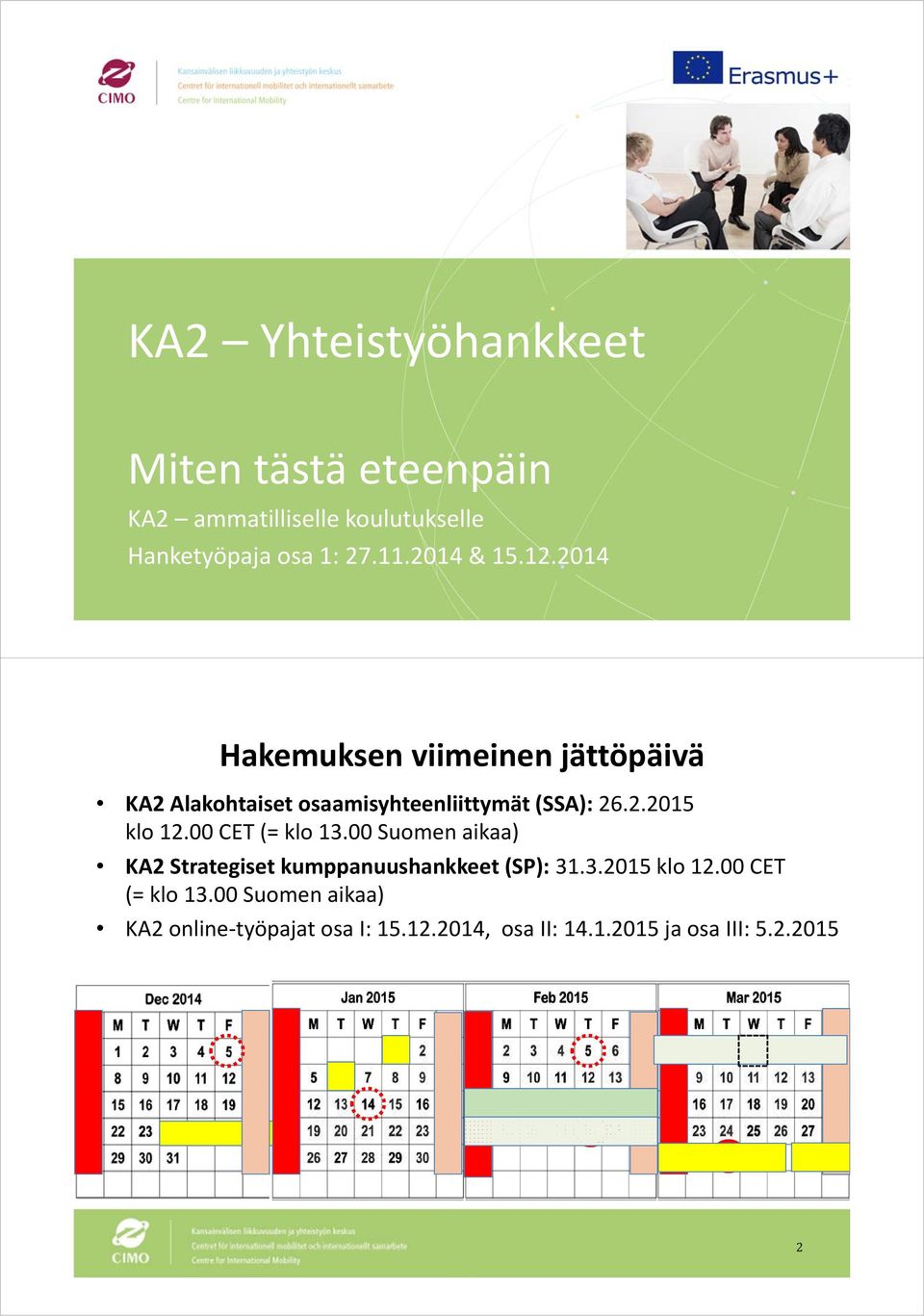 00 CET (= klo 13.00 Suomen aikaa) KA2 Strategiset kumppanuushankkeet (SP): 31.3.2015 klo 12.