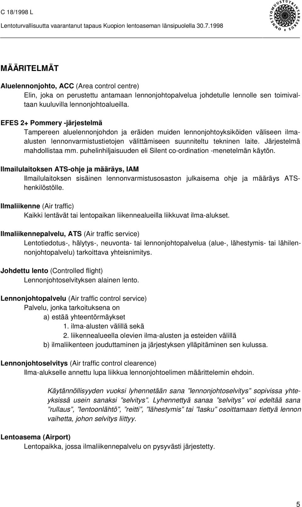 Järjestelmä mahdollistaa mm. puhelinhiljaisuuden eli Silent co-ordination -menetelmän käytön.