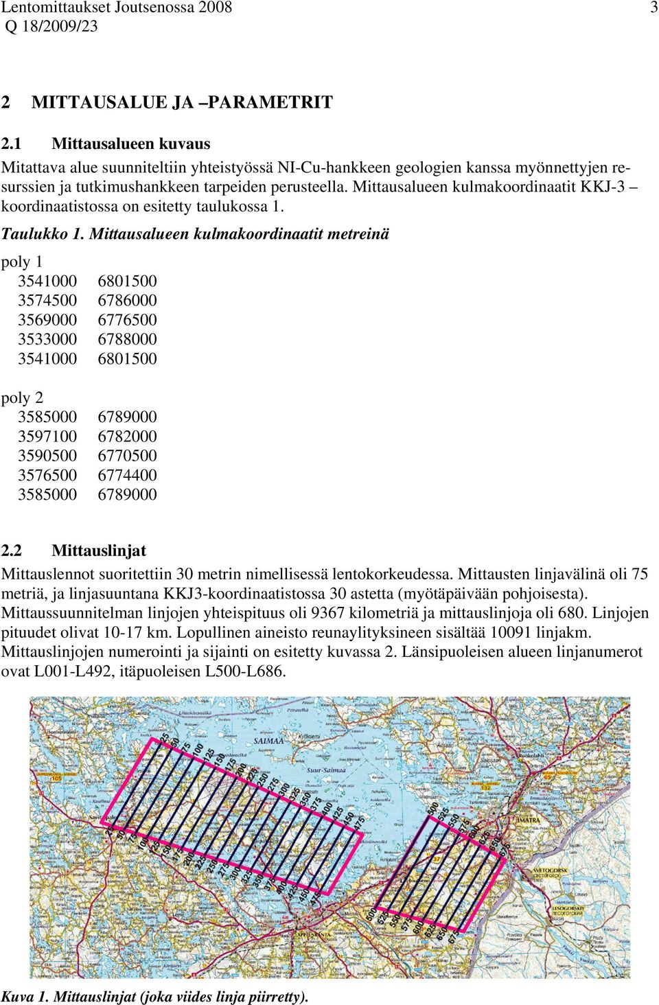 Mittausalueen kulmakoordinaatit KKJ-3 koordinaatistossa on esitetty taulukossa 1. Taulukko 1.