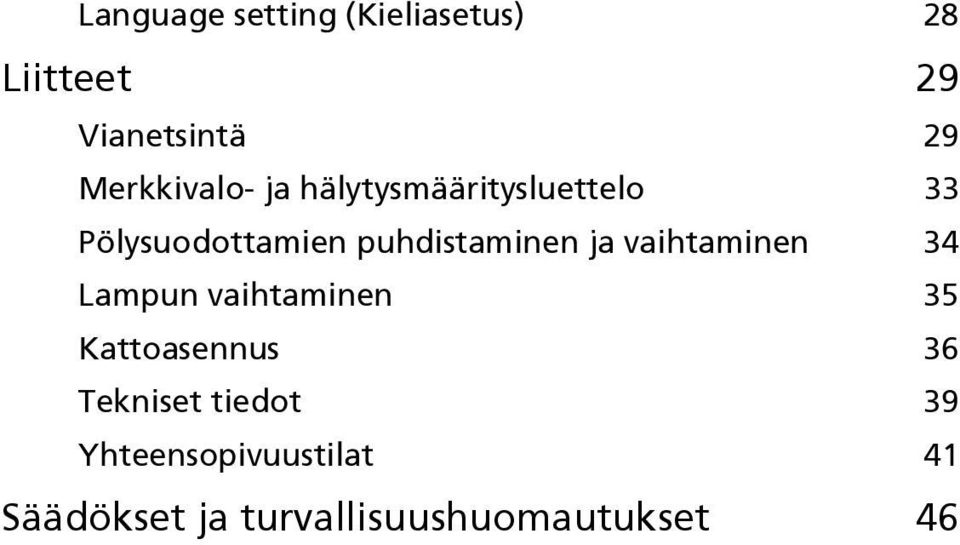 puhdistaminen ja vaihtaminen 34 Lampun vaihtaminen 35 Kattoasennus