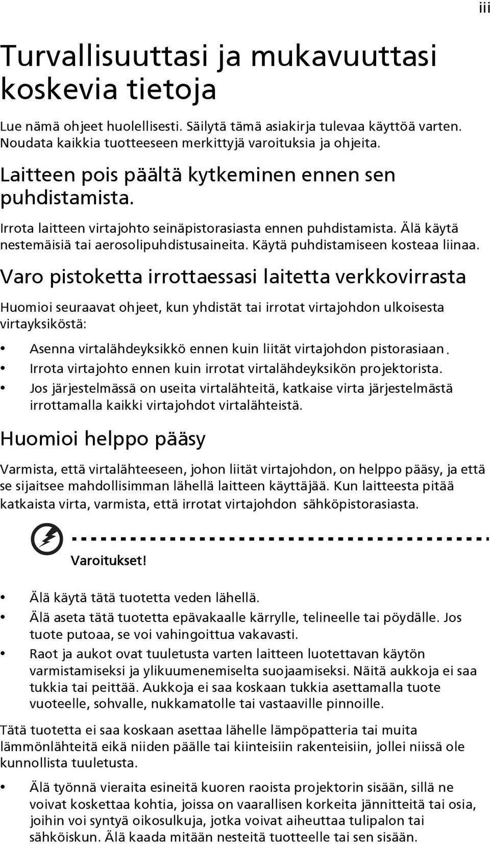 Käytä puhdistamiseen kosteaa liinaa.