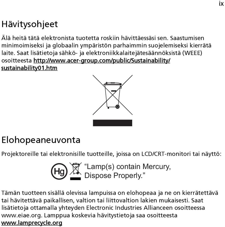 htm Elohopeaneuvonta Projektoreille tai elektronisille tuotteille, joissa on LCD/CRT-monitori tai näyttö: Lamp(s) contain Mercury, Dispose Properly.