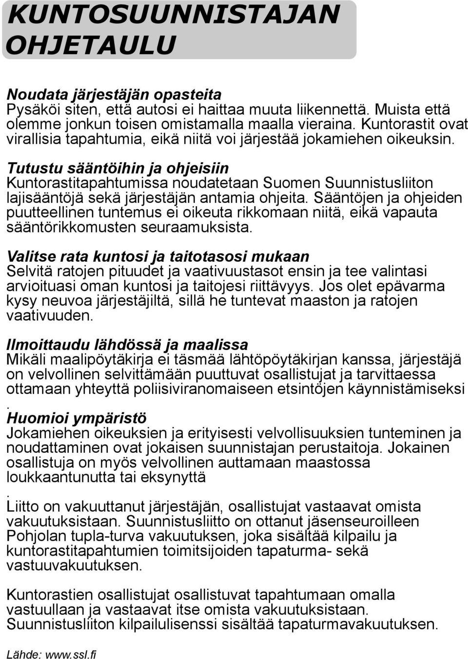 Tutustu sääntöihin ja ohjeisiin Kunrastapahtumissa noudatetaan Suomen Suunnistusliin lajisääntöjä sekä järjestäjän antamia ohjeita.