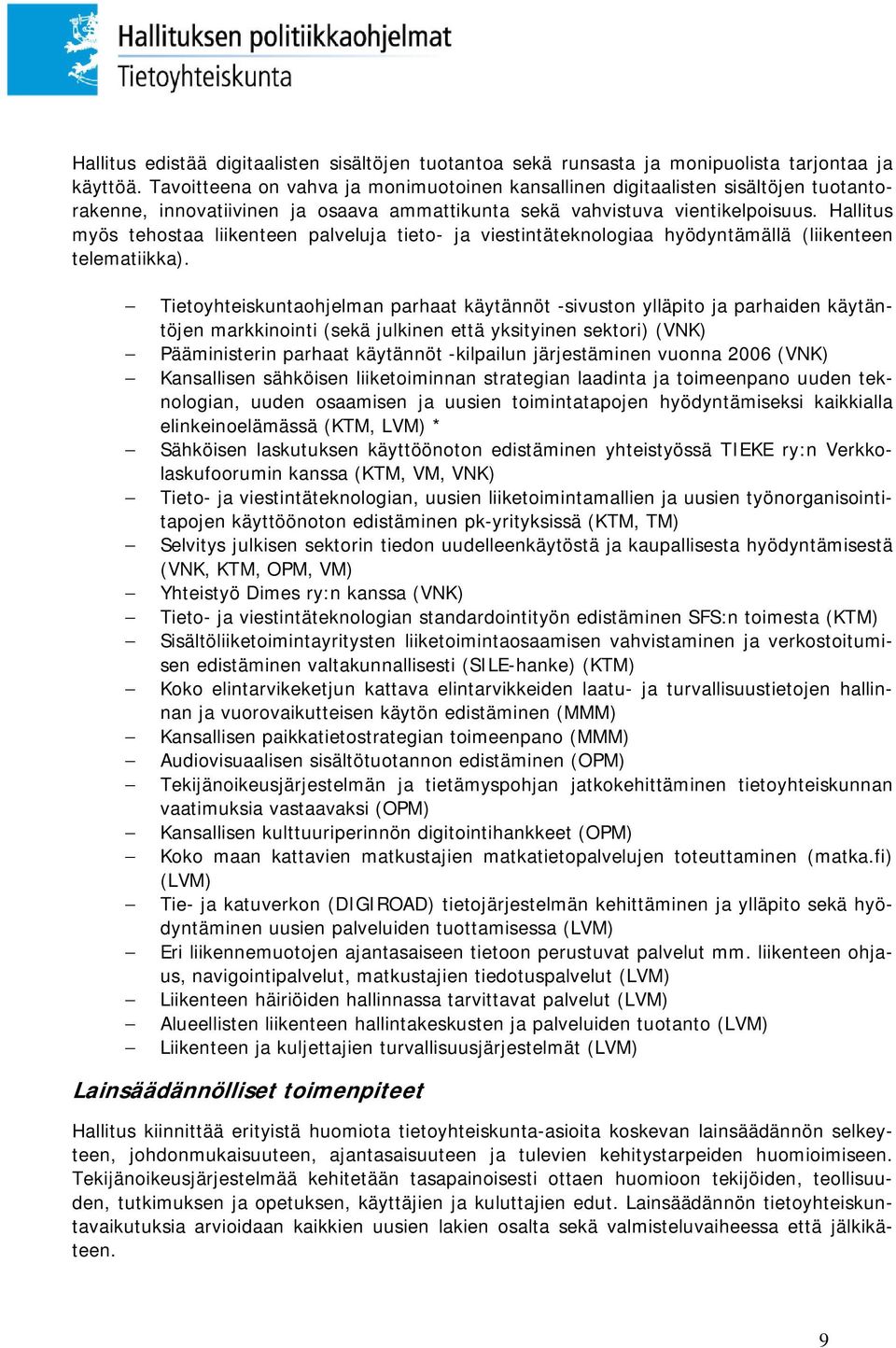 Hallitus myös tehostaa liikenteen palveluja tieto- ja viestintäteknologiaa hyödyntämällä (liikenteen telematiikka).