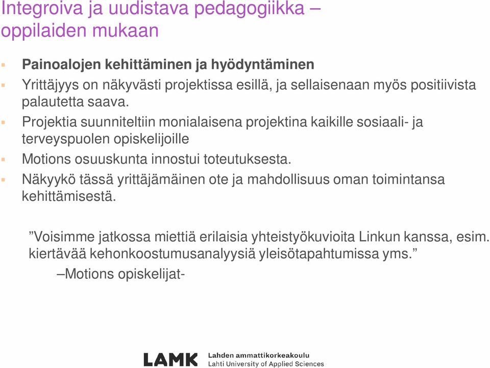 Projektia suunniteltiin monialaisena projektina kaikille sosiaali- ja terveyspuolen opiskelijoille Motions osuuskunta innostui toteutuksesta.