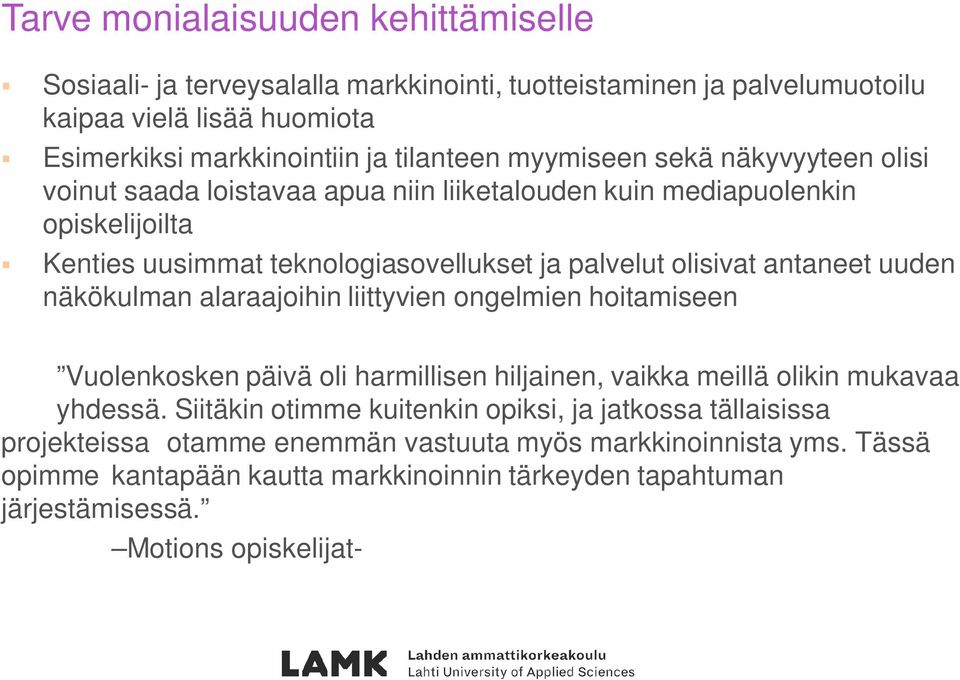 uuden näkökulman alaraajoihin liittyvien ongelmien hoitamiseen Vuolenkosken päivä oli harmillisen hiljainen, vaikka meillä olikin mukavaa yhdessä.