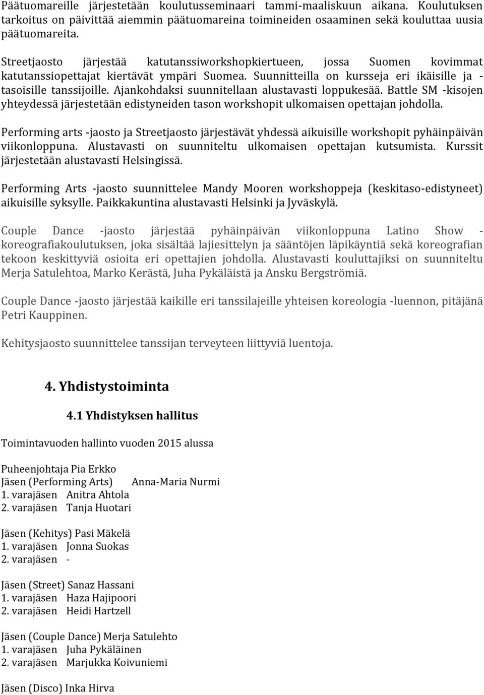 Ajankohdaksi suunnitellaan alustavasti loppukesää. Battle SM -kisojen yhteydessä järjestetään edistyneiden tason workshopit ulkomaisen opettajan johdolla.