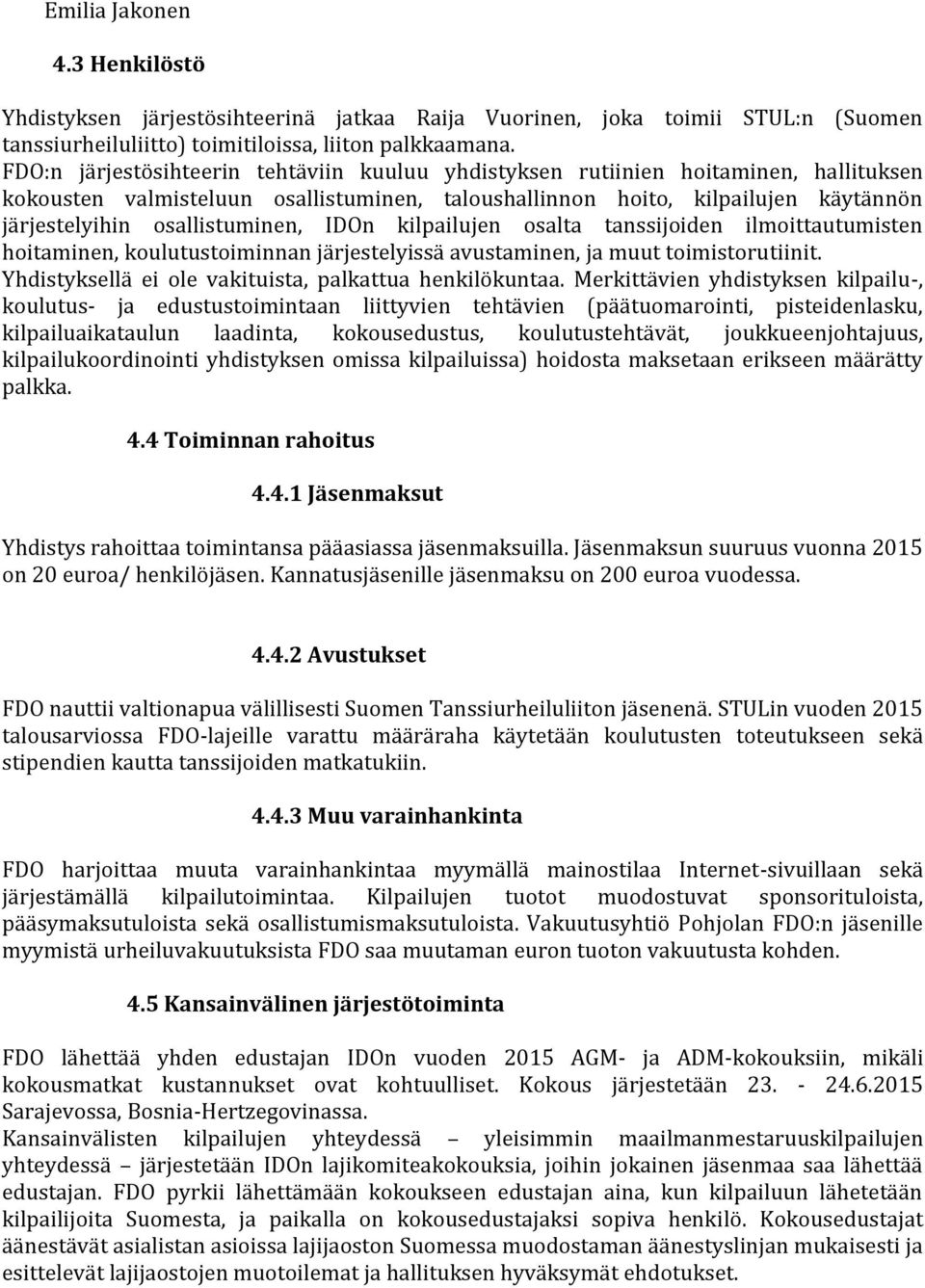 osallistuminen, IDOn kilpailujen osalta tanssijoiden ilmoittautumisten hoitaminen, koulutustoiminnan järjestelyissä avustaminen, ja muut toimistorutiinit.