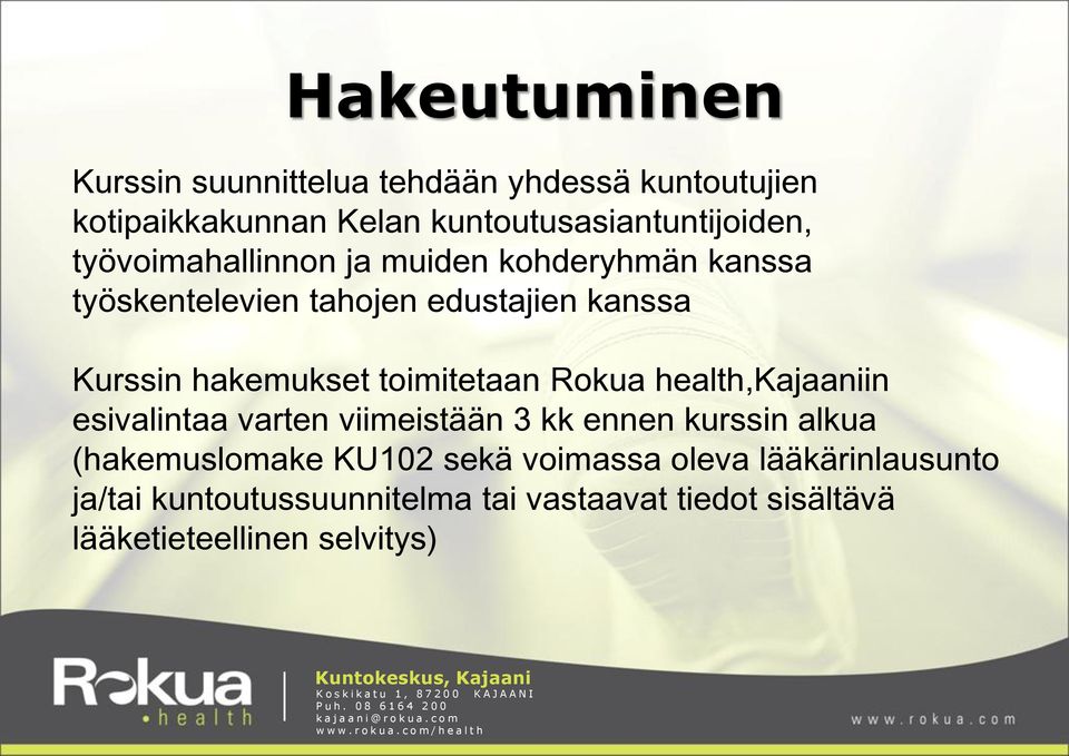 toimitetaan Rokua health,kajaaniin esivalintaa varten viimeistään 3 kk ennen kurssin alkua (hakemuslomake KU102