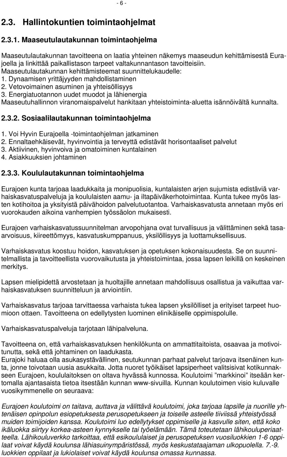 Maaseutulautakunnan kehittämisteemat suunnittelukaudelle: 1. Dynaamisen yrittäjyyden mahdollistaminen 2. Vetovoimainen asuminen ja yhteisöllisyys 3.