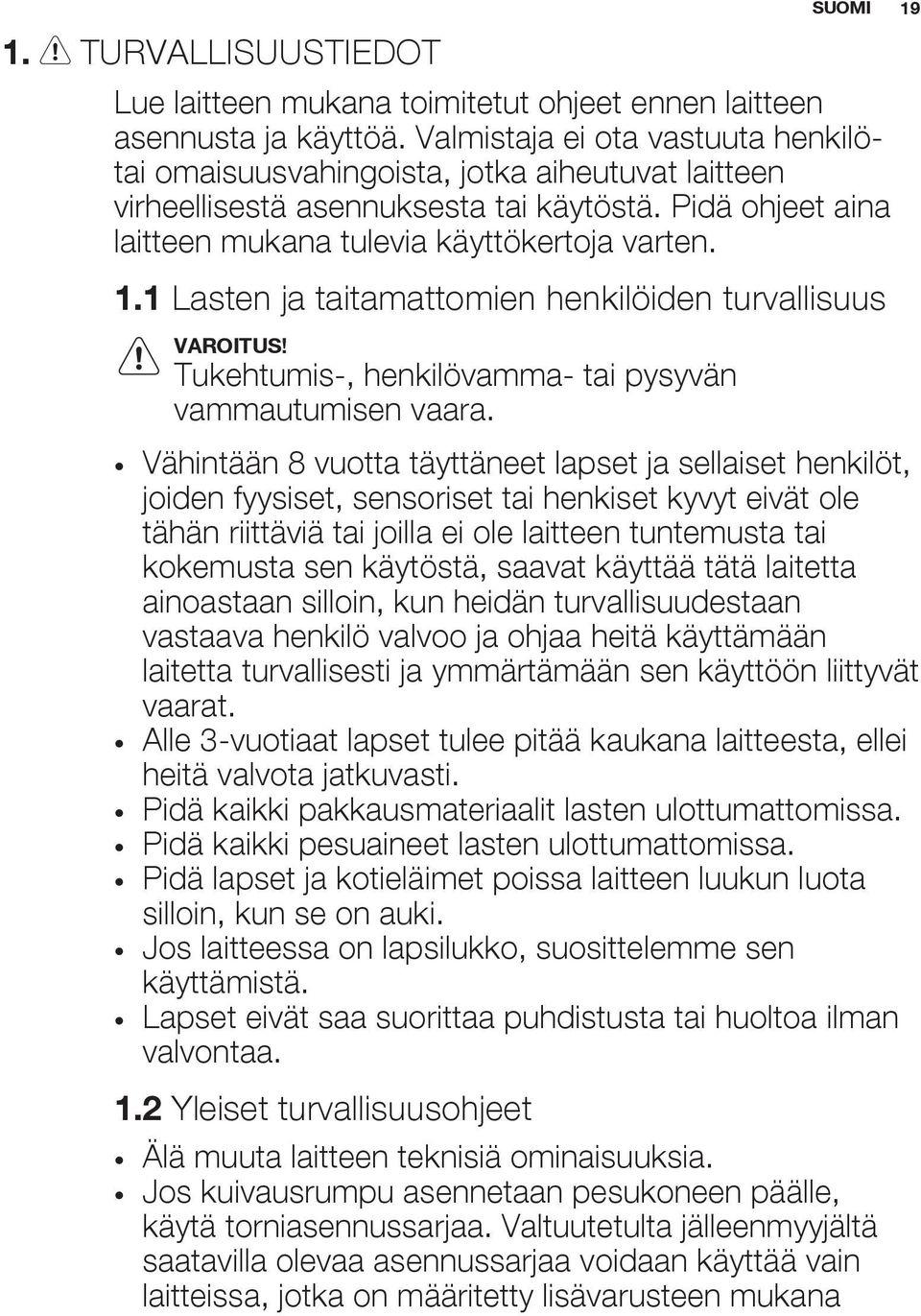 1 Lasten ja taitamattomien henkilöiden turvallisuus VAROITUS! Tukehtumis-, henkilövamma- tai pysyvän vammautumisen vaara.