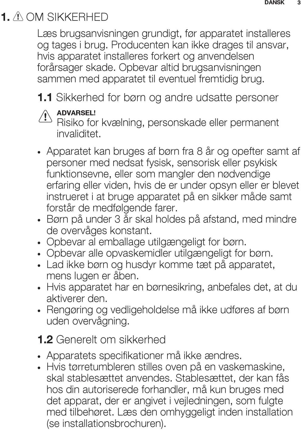 Risiko for kvælning, personskade eller permanent invaliditet.