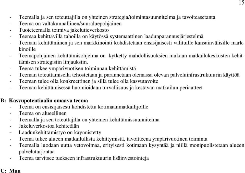 Teemapohjainen kehittämisohjelma on kytketty mahdollisuuksien mukaan matkailukeskusten kehittämisen strategisiin linjauksiin.