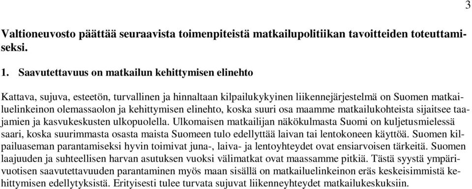 elinehto, koska suuri osa maamme matkailukohteista sijaitsee taajamien ja kasvukeskusten ulkopuolella.