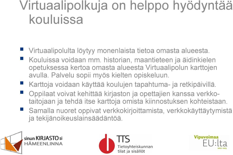 Palvelu sopii myös kielten opiskeluun. Karttoja voidaan käyttää koulujen tapahtuma- ja retkipäivillä.