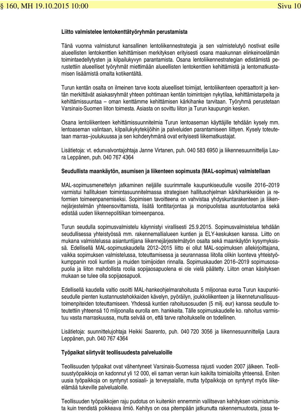 kehittämisen merkityksen erityisesti osana maakunnan elinkeinoelämän toimintaedellytysten ja kilpailukyvyn parantamista.