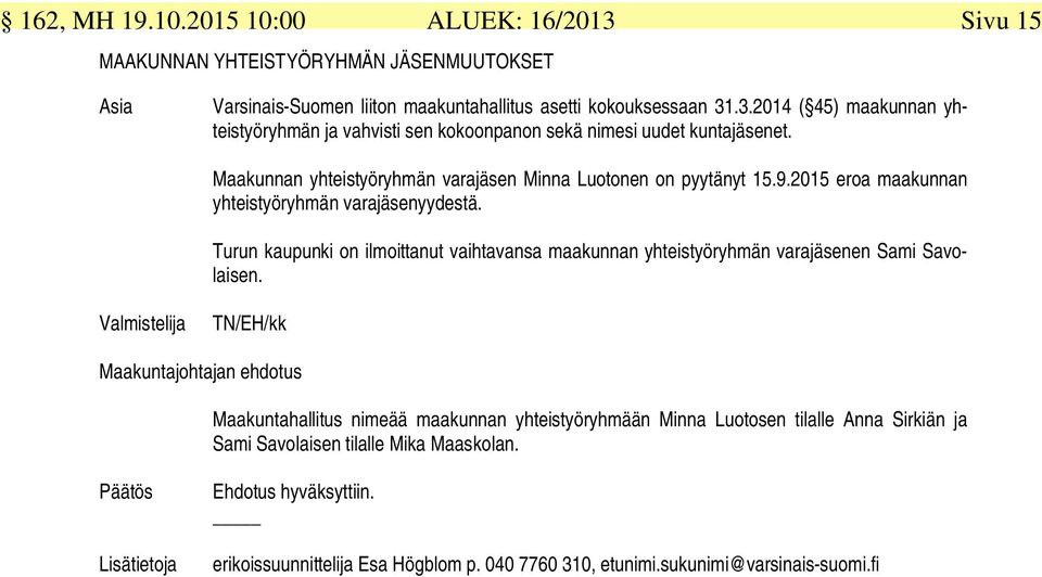 Turun kaupunki on ilmoittanut vaihtavansa maakunnan yhteistyöryhmän varajäsenen Sami Savolaisen.