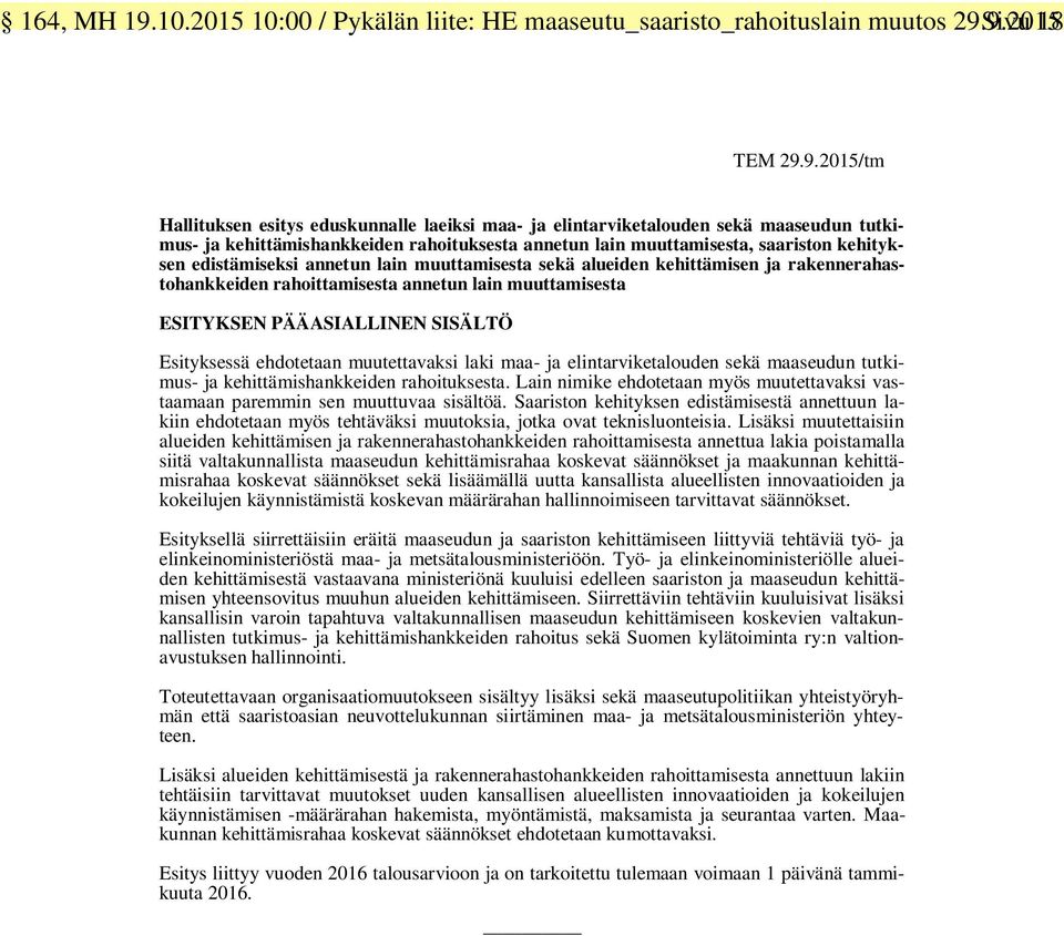 9.2015 Sivu 18 TEM 29.9.2015/tm Hallituksen esitys eduskunnalle laeiksi maa- ja elintarviketalouden sekä maaseudun tutkimus- ja kehittämishankkeiden rahoituksesta annetun lain muuttamisesta,