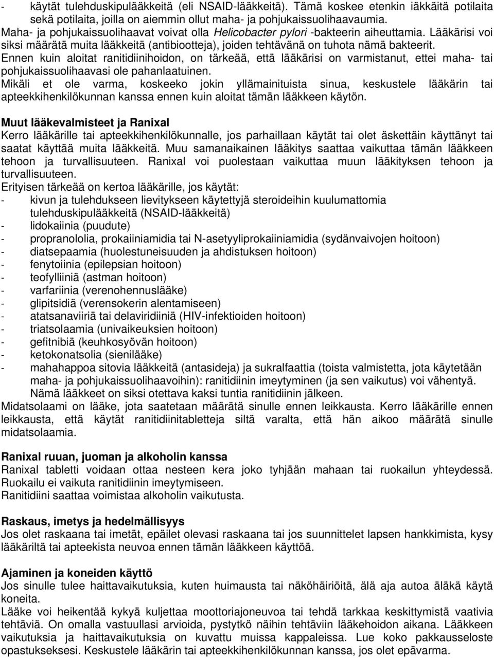 Ennen kuin aloitat ranitidiinihoidon, on tärkeää, että lääkärisi on varmistanut, ettei maha- tai pohjukaissuolihaavasi ole pahanlaatuinen.