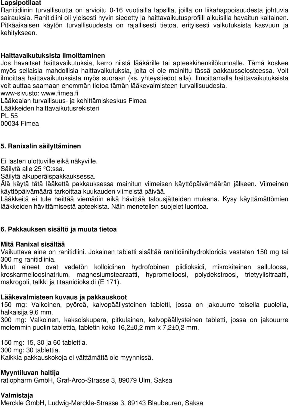 Pitkäaikaisen käytön turvallisuudesta on rajallisesti tietoa, erityisesti vaikutuksista kasvuun ja kehitykseen.