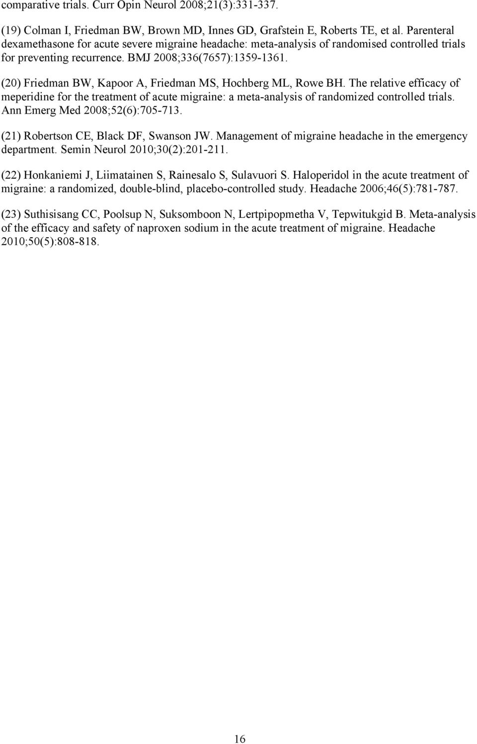 (20) Friedman BW, Kapoor A, Friedman MS, Hochberg ML, Rowe BH. The relative efficacy of meperidine for the treatment of acute migraine: a meta-analysis of randomized controlled trials.