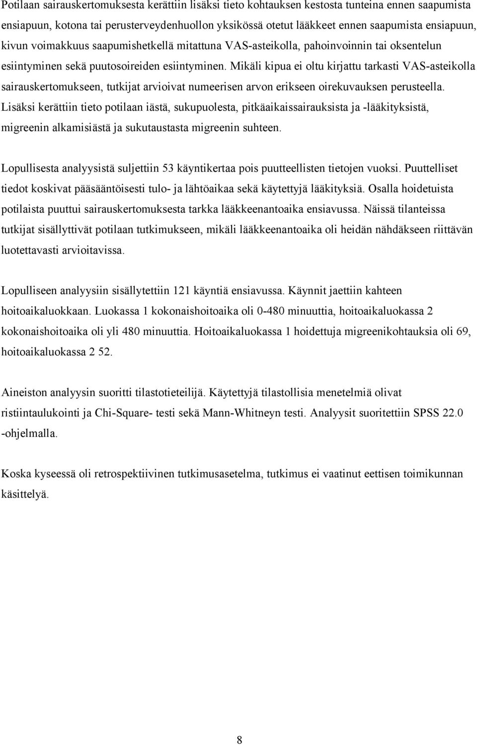 Mikäli kipua ei oltu kirjattu tarkasti VAS-asteikolla sairauskertomukseen, tutkijat arvioivat numeerisen arvon erikseen oirekuvauksen perusteella.