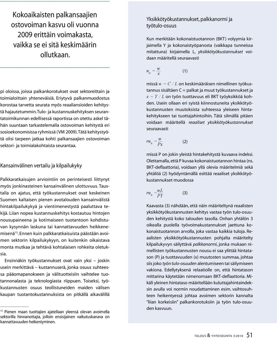 yksikkötyökustannukset voidaan määritellä seuraavasti u lc = w x (1) pi oloissa, joissa palkankorotukset ovat sektoreittain ja toimialoittain yhteneväisiä.