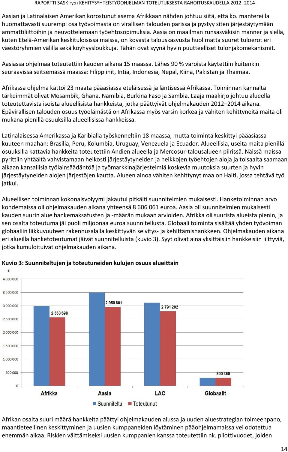 Aasia on maailman runsasväkisin manner ja siellä, kuten Etelä Amerikan keskituloisissa maissa, on kovasta talouskasvusta huolimatta suuret tuloerot eri väestöryhmien välillä sekä köyhyysloukkuja.