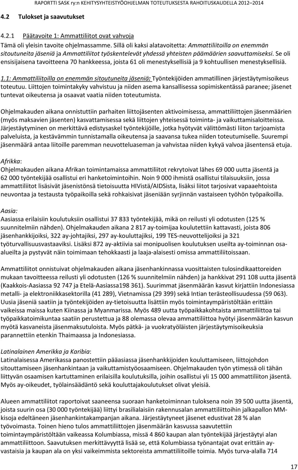 Se oli ensisijaisena tavoitteena 70 hankkeessa, joista 61 oli menestyksellisiä ja 9 kohtuullisen menestyksellisiä. 1.