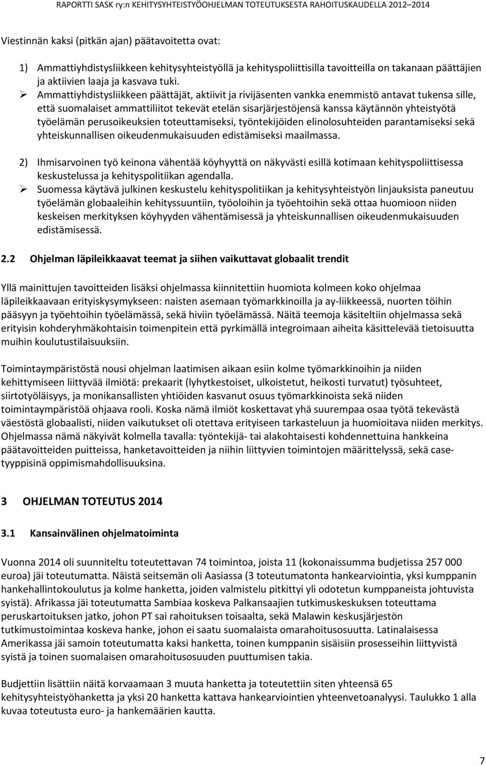 työelämän perusoikeuksien toteuttamiseksi, työntekijöiden elinolosuhteiden parantamiseksi sekä yhteiskunnallisen oikeudenmukaisuuden edistämiseksi maailmassa.