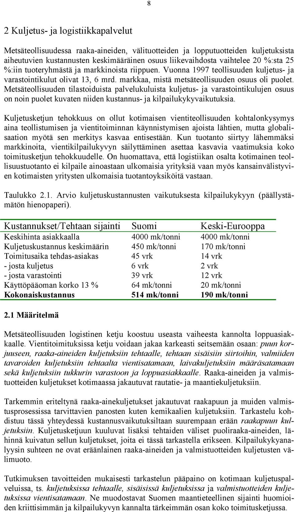 Metsäteollisuuden tilastoiduista palvelukuluista kuljetus- ja varastointikulujen osuus on noin puolet kuvaten niiden kustannus- ja kilpailukykyvaikutuksia.