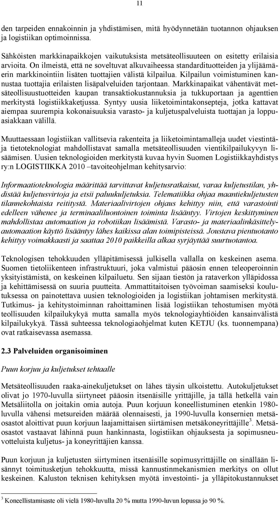 On ilmeistä, että ne soveltuvat alkuvaiheessa standardituotteiden ja ylijäämäerin markkinointiin lisäten tuottajien välistä kilpailua.